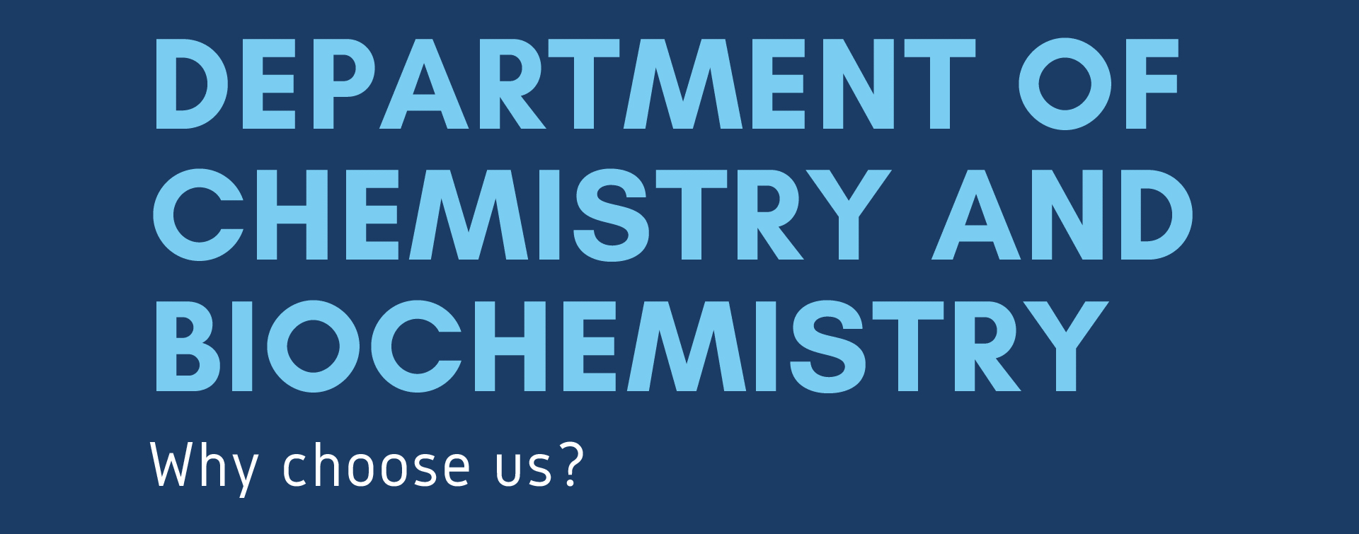 Bio/Chem Flyer that reads the following statementDepartment of chemistry and biochemistry, Why choose us